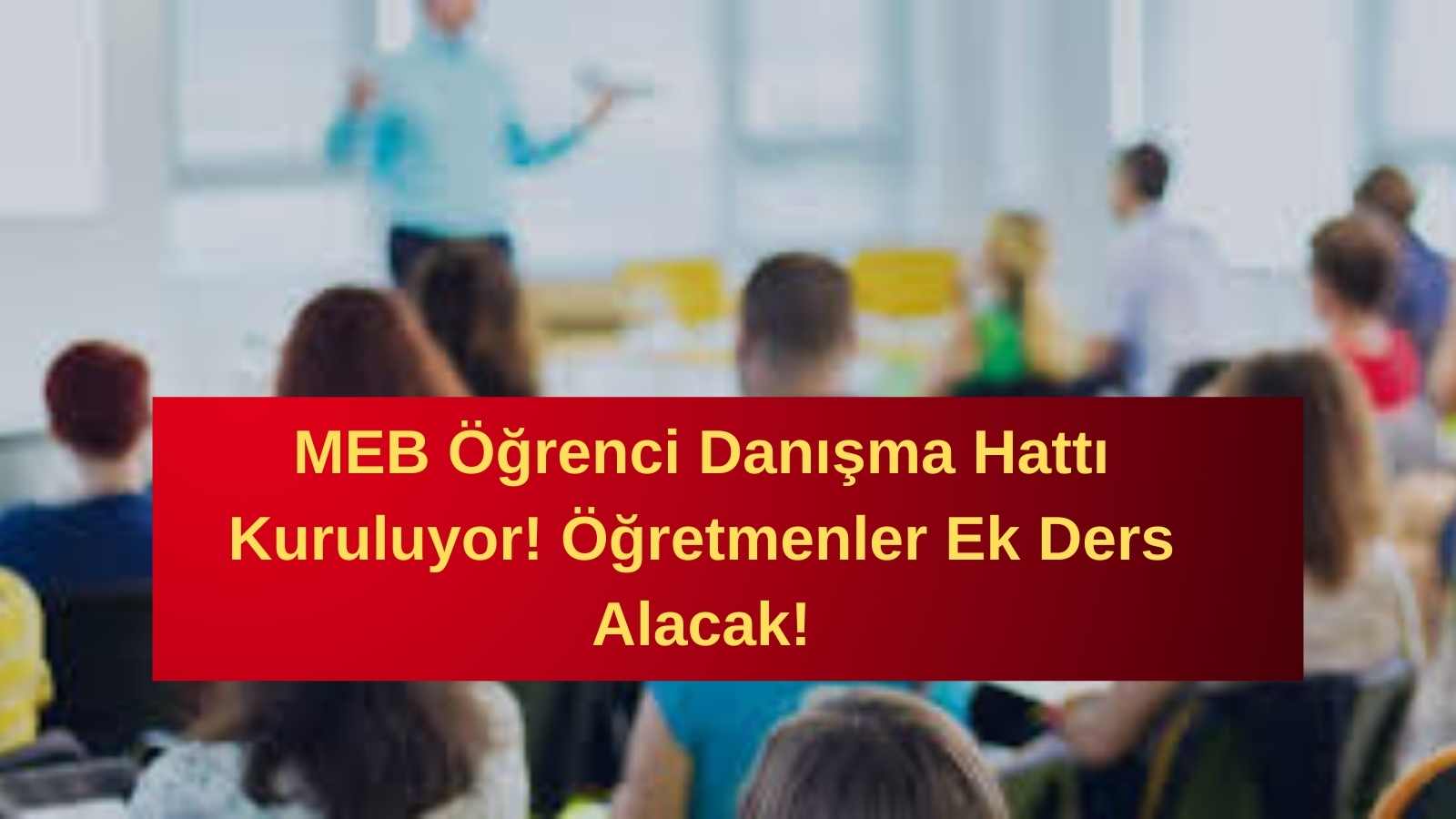 MEB Öğrenci Danışma Hattı Kuruluyor! Öğretmenler Ek Ders Alacak!