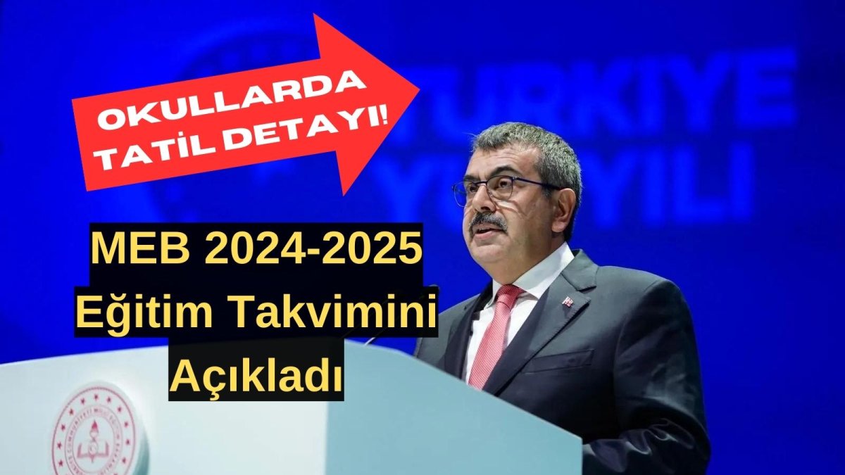 MEB 2024-2025 Eğitim Takvimini Açıkladı: Okullarda Dikkat Çeken Tatil Detayı