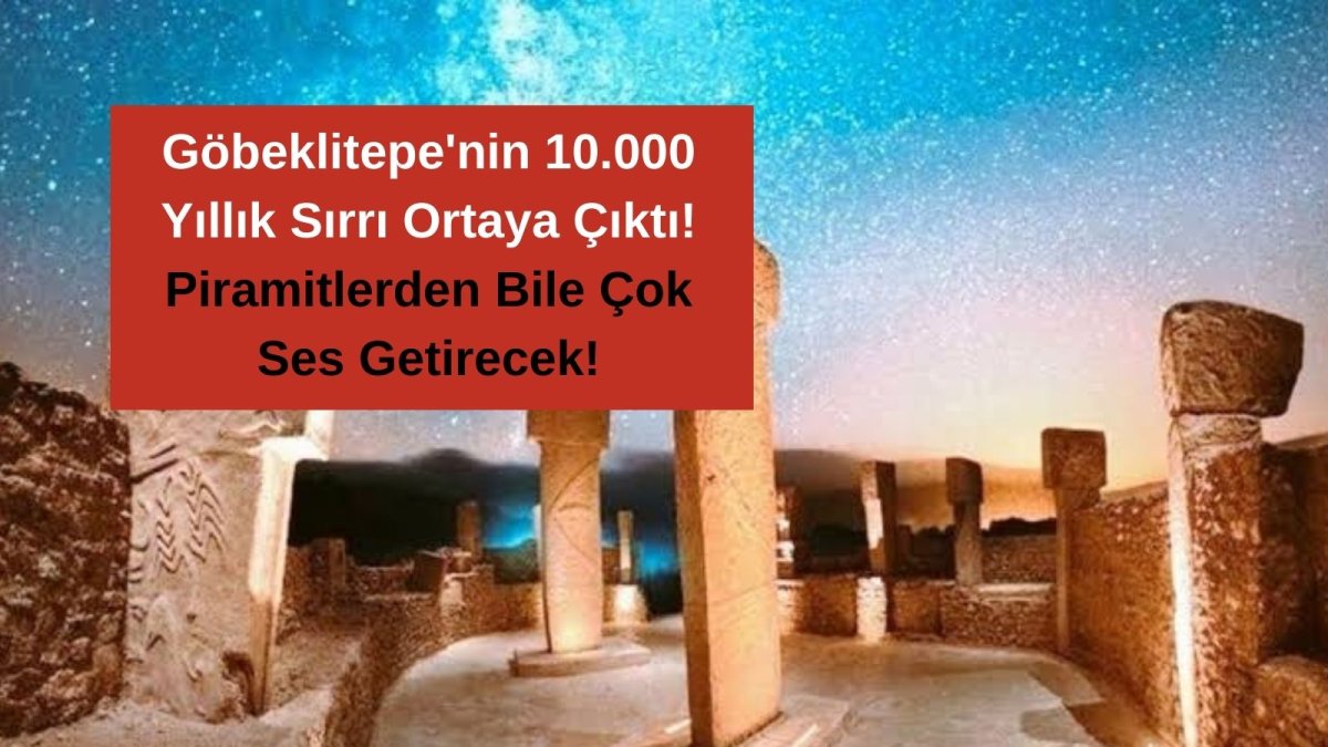 Göbeklitepe'nin 10.000 Yıllık Sırrı Ortaya Çıktı! Piramitlerden Bile Çok Ses Getirecek!