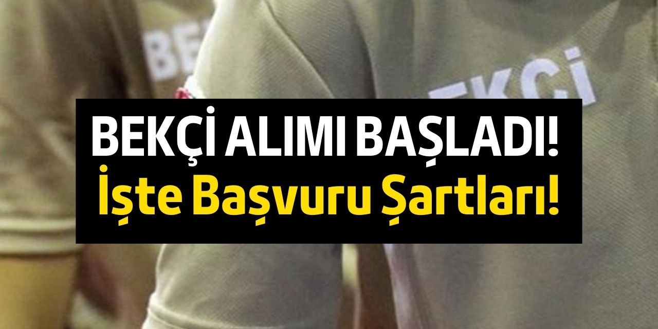 2024 Bekçi Alımı Ne Zaman Başlayacak? Bekçilik Başvuru Şartları Nelerdir?