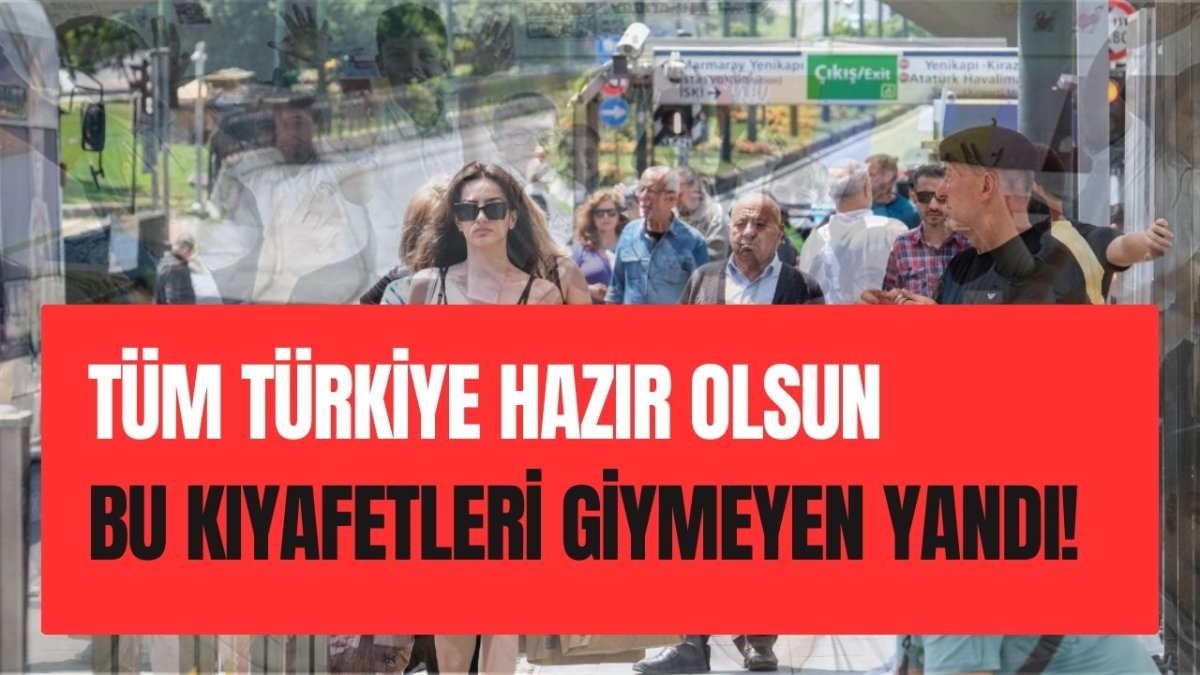 Tüm Türkiye Hazır Olsun Bu Kıyafetleri Giymeyen Yandı!