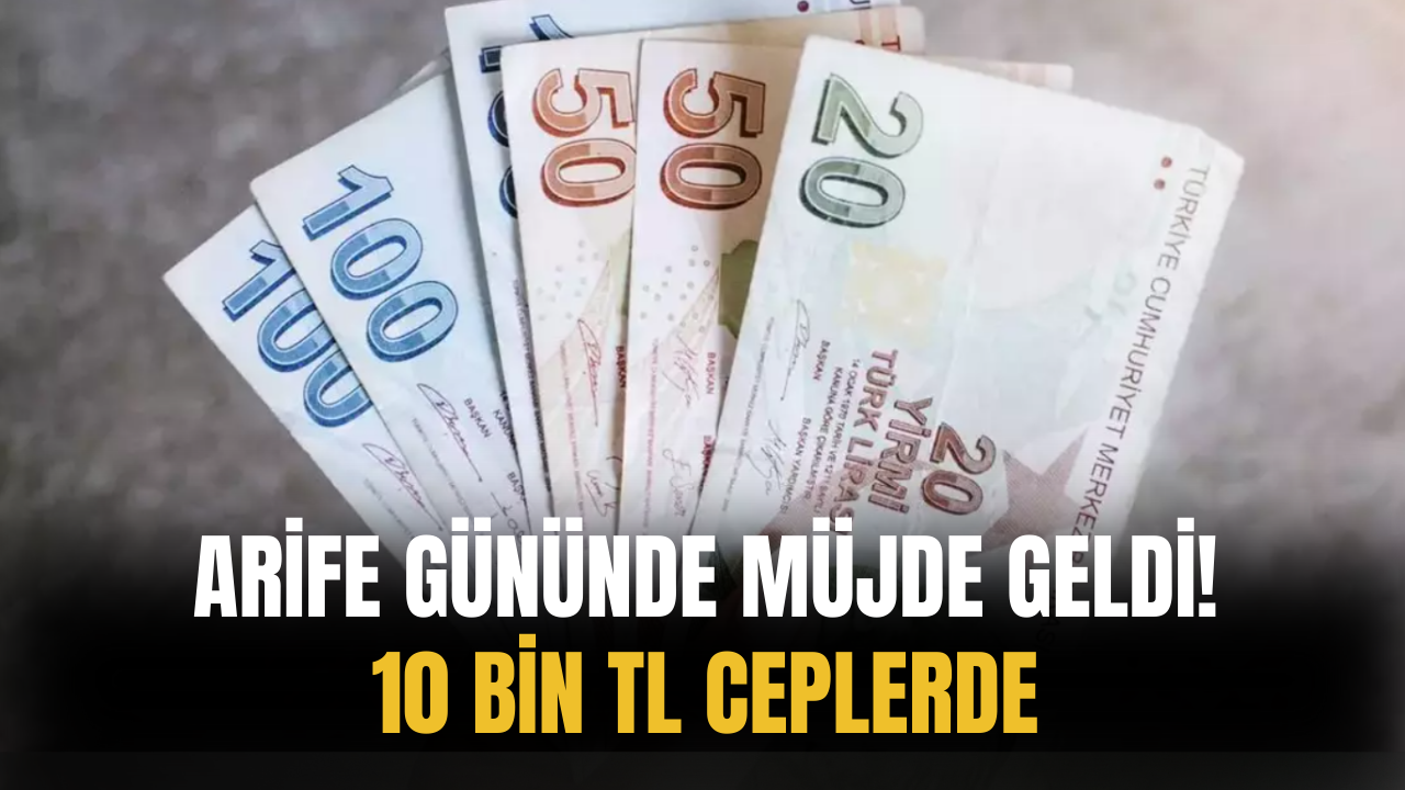 Bayram Arifesi İçin Müjdeli Haber Geldi! 10 Bin Lira Ceplerde