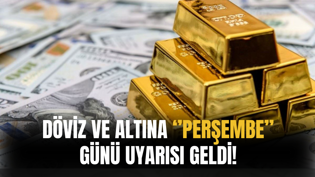 Döviz Ve Altına ''Perşembe'' Uyarısı Geldi!