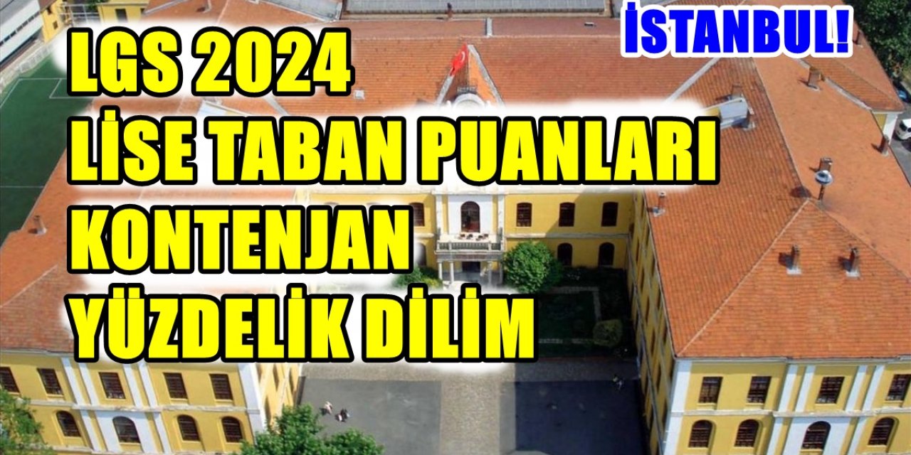 LGS İstanbul'daki Liselerin Kontenjan, Taban Puanı ve Yüzdelik Dilimleri (2024)