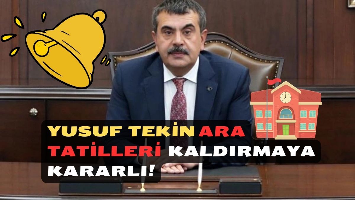 Milli Eğitim Bakanı Yusuf Tekin Ara Tatilleri Kaldırmaya Kararlı!