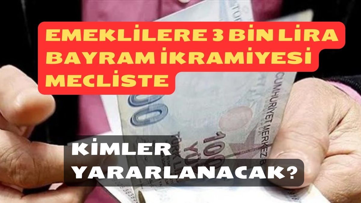 Emeklilere 3 Bin Lira Bayram İkramiyesi Mecliste: Kimler Yararlanacak?