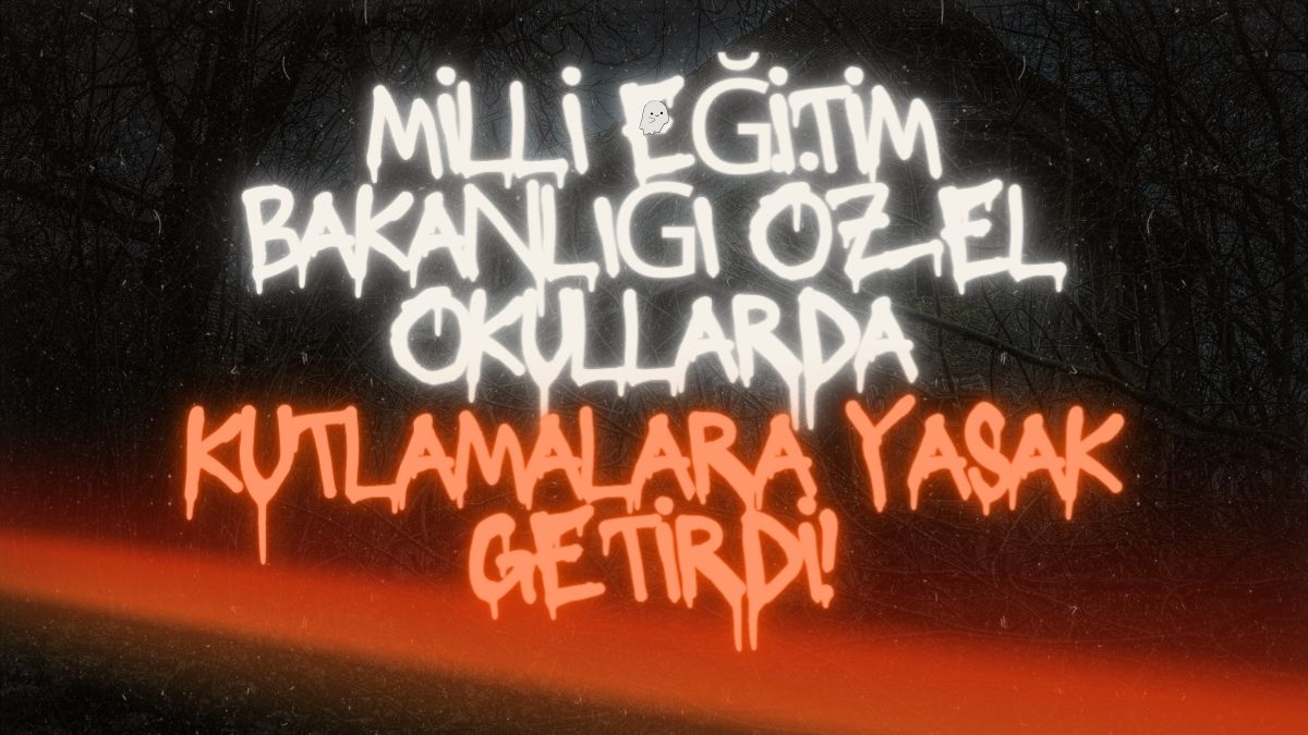 Milli Eğitim Bakanlığı Özel Okullarda Kutlamalara Yasak Getirdi!