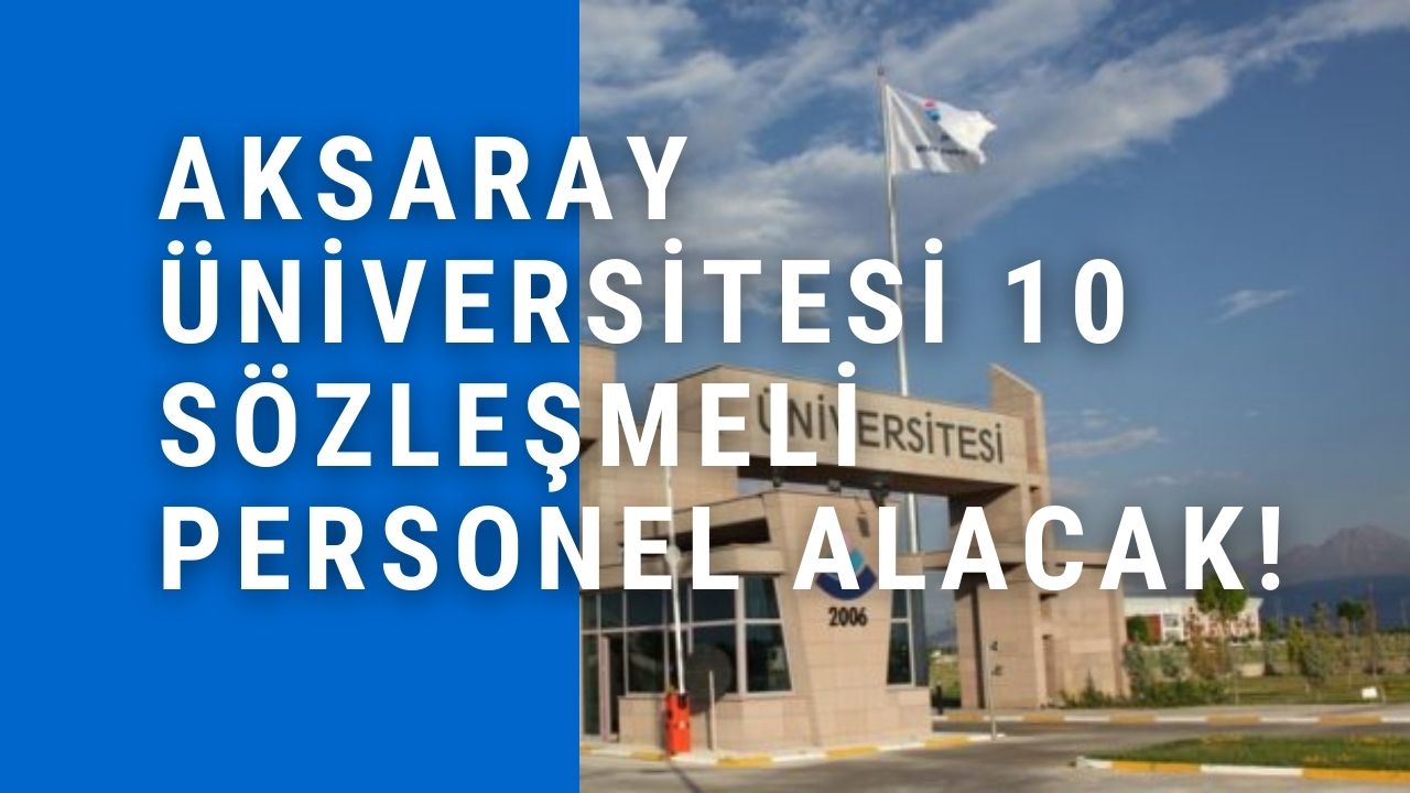 Aksaray Üniversitesi 10 Sözleşmeli Personel Alacak!