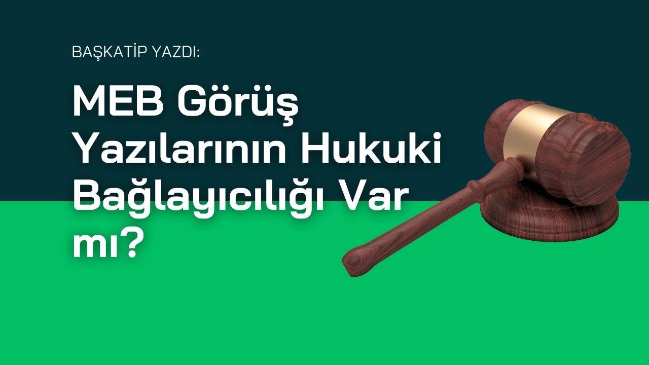 MEB Görüş Yazılarının Hukuki Bağlayıcılığı Var mı?