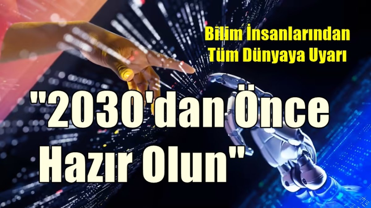 Bilim İnsanlarından Tüm Dünyaya Uyarı: "2030'dan Önce Hazır Olun"