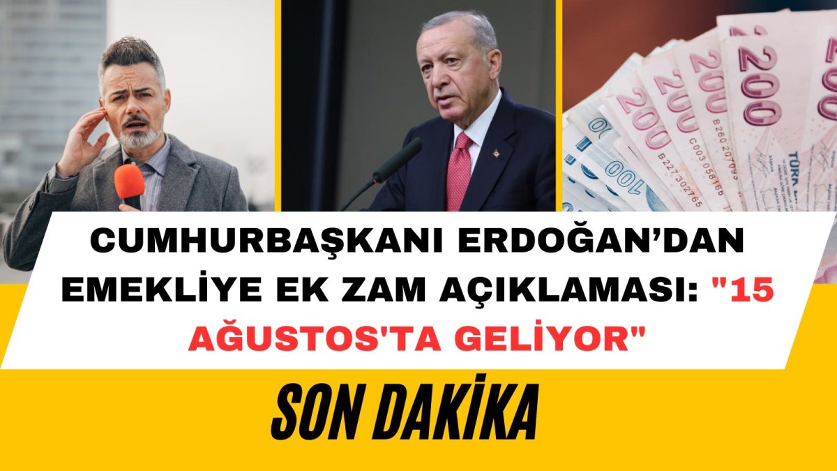 Cumhurbaşkanı Erdoğan'dan Emekliye Ek Zam Açıklaması: "15 Ağustos'ta Geliyor"