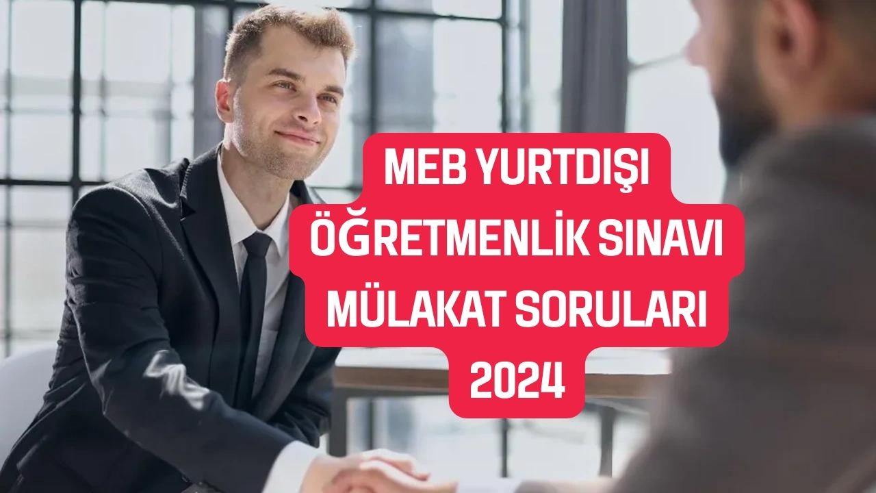 MEB Yurtdışı Öğretmenlik Sınavı Mülakat Soruları 2024