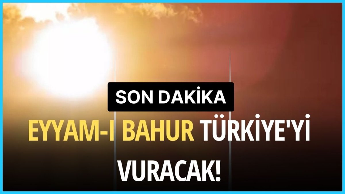 Eyyam-ı Bahur Türkiye'yi Vuracak!