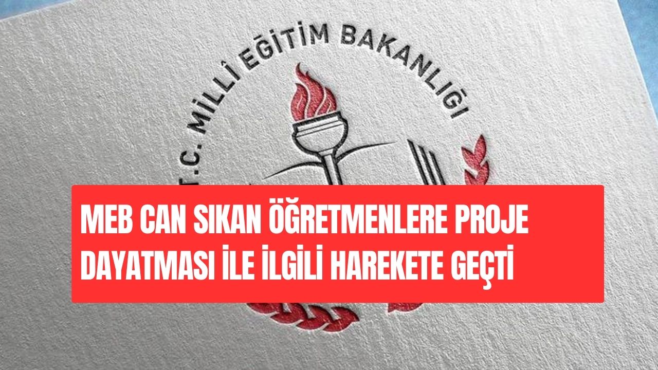 MEB Can Sıkan Öğretmenlere Proje Dayatması İle İlgili Harekete Geçti