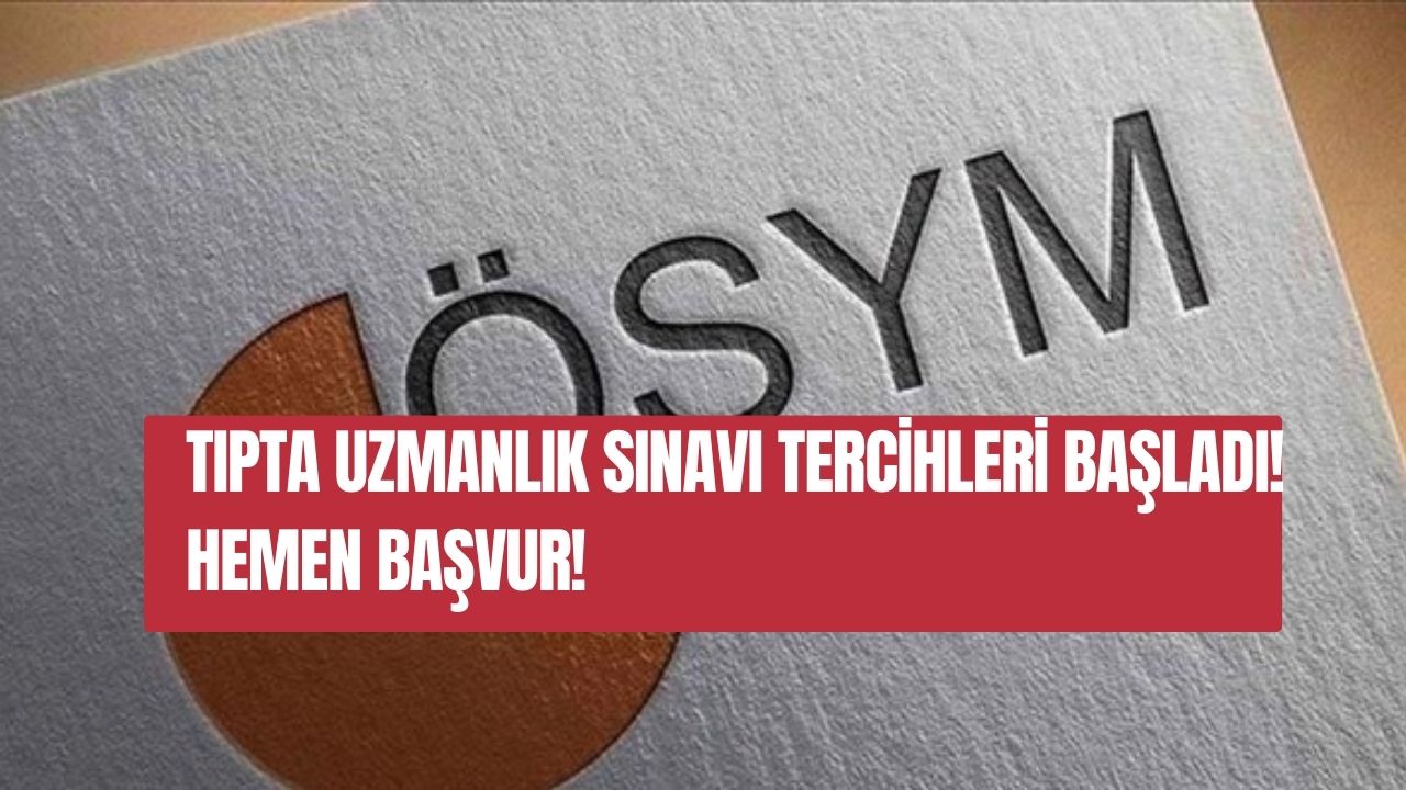 Tıpta Uzmanlık Sınavı Tercihleri Başladı! Hemen Başvur!