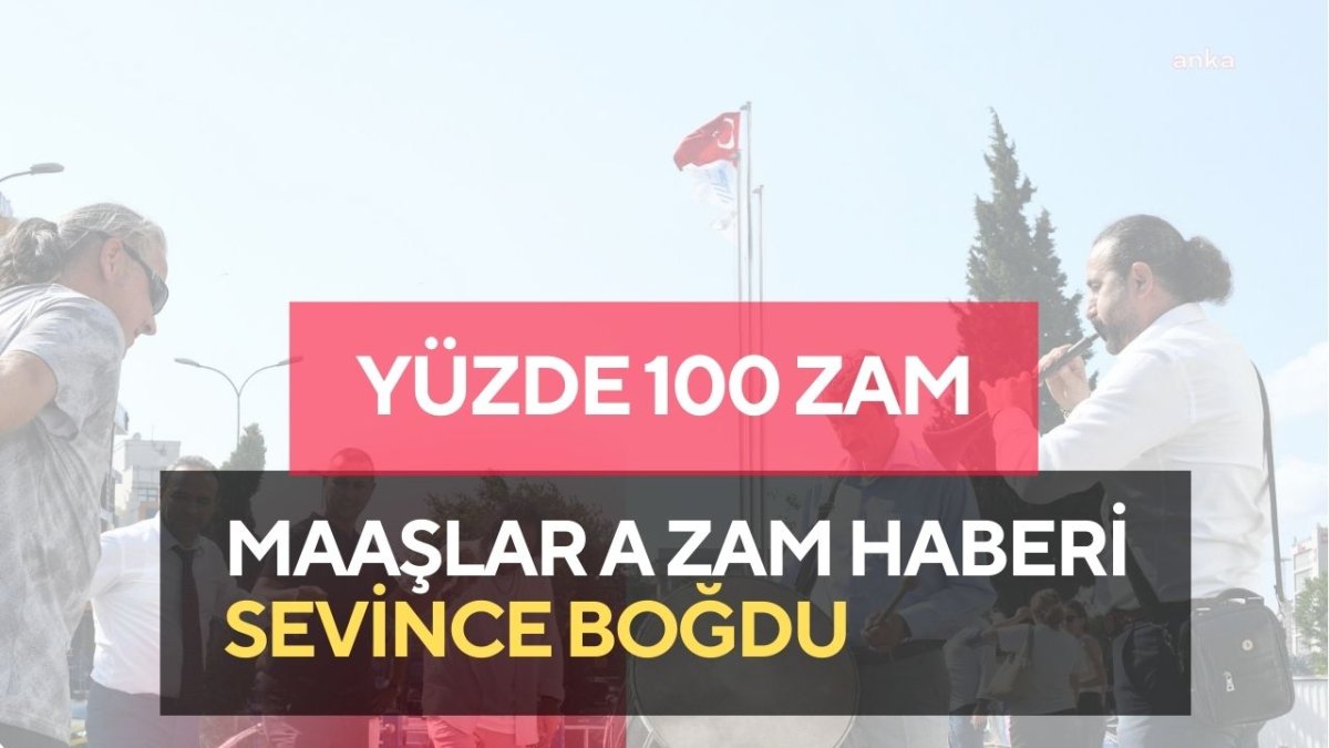 Maaşlara Yüzde 100 Zam! Sevince Boğuldular!