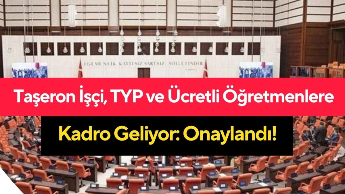 Taşeron İşçi, TYP ve Ücretli Öğretmenlere Kadro Geliyor: Onaylandı!