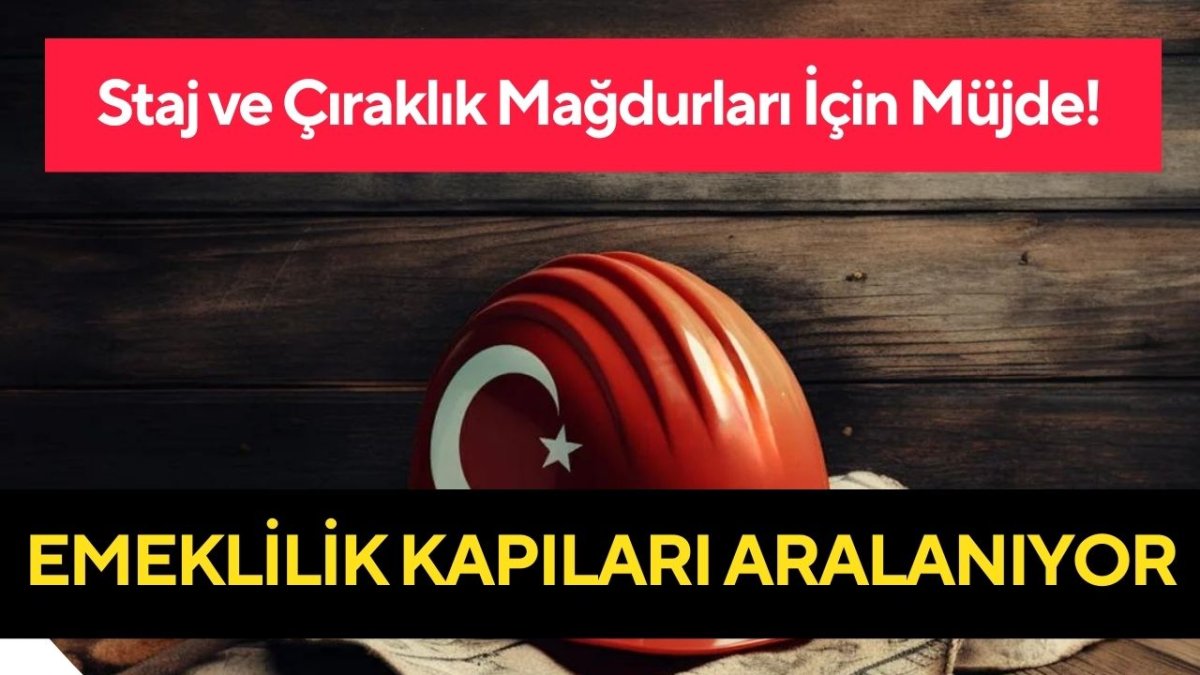 Staj ve Çıraklık Mağdurları İçin Müjde! Emeklilik Kapıları Aralanıyor