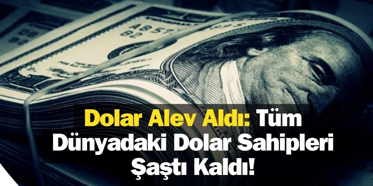 Dolar Alev Aldı: Tüm Dünyadaki Dolar Sahipleri Şaştı Kaldı!