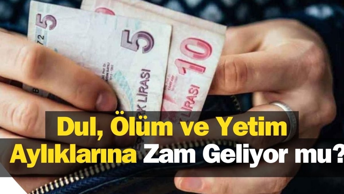 Dul, Ölüm ve Yetim Aylıklarına Zam Geliyor mu?