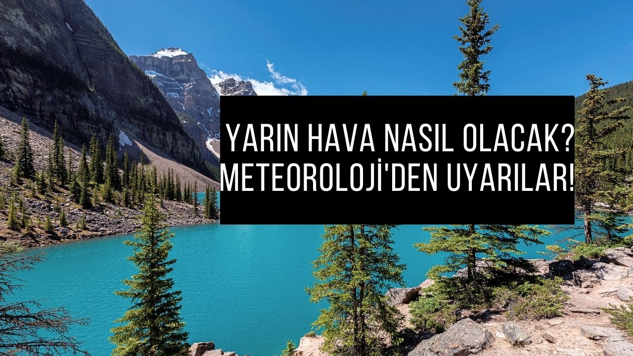 Yarın Hava Nasıl Olacak? Meteoroloji'den Uyarılar!