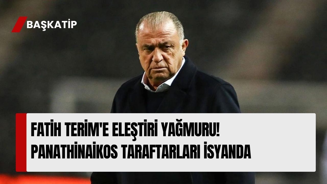 Fatih Terim'e Eleştiri Yağmuru! Panathinaikos Taraftarları İsyanda