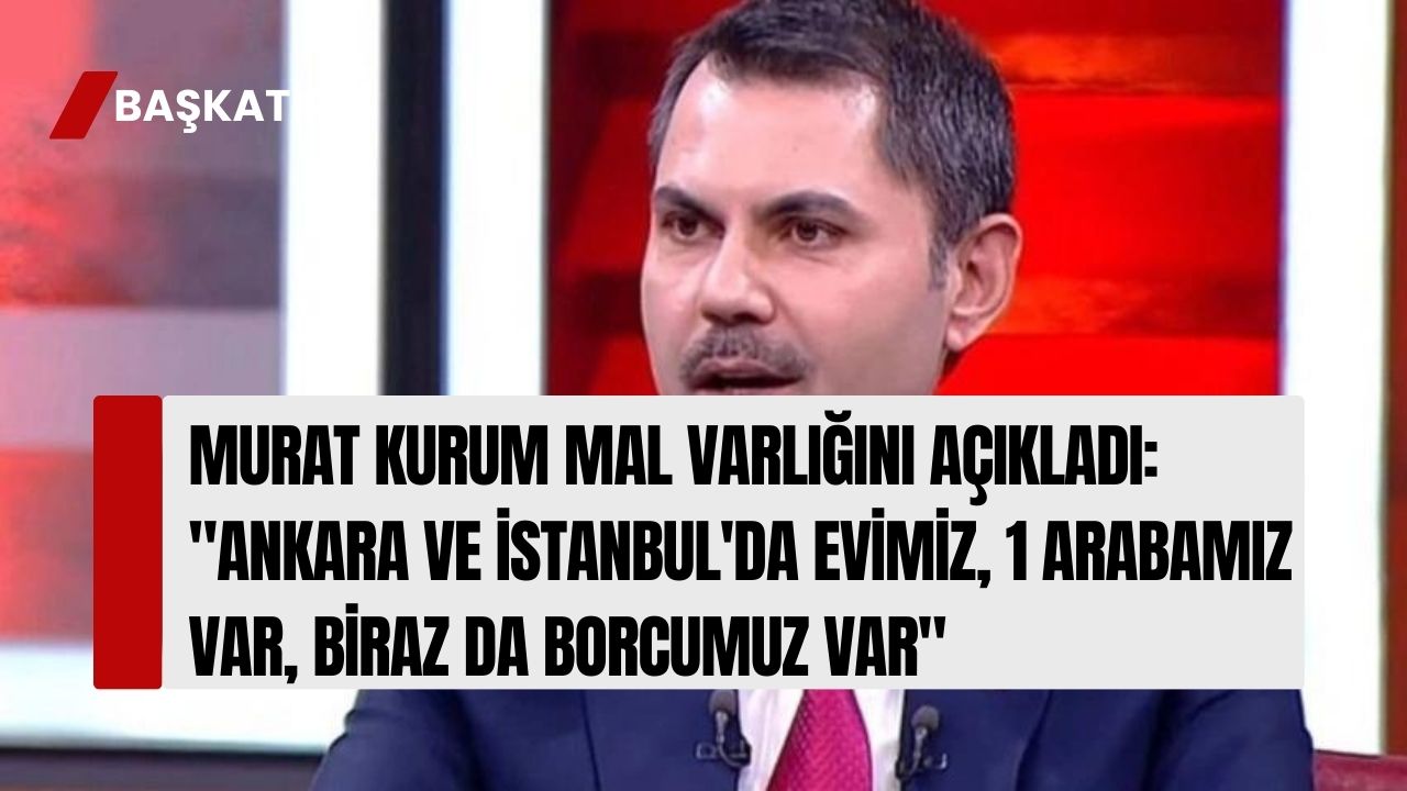 Murat Kurum Mal Varlığını Açıkladı: "Ankara ve İstanbul'da Evimiz, 1 Arabamız Var, Biraz da Borcumuz Var"