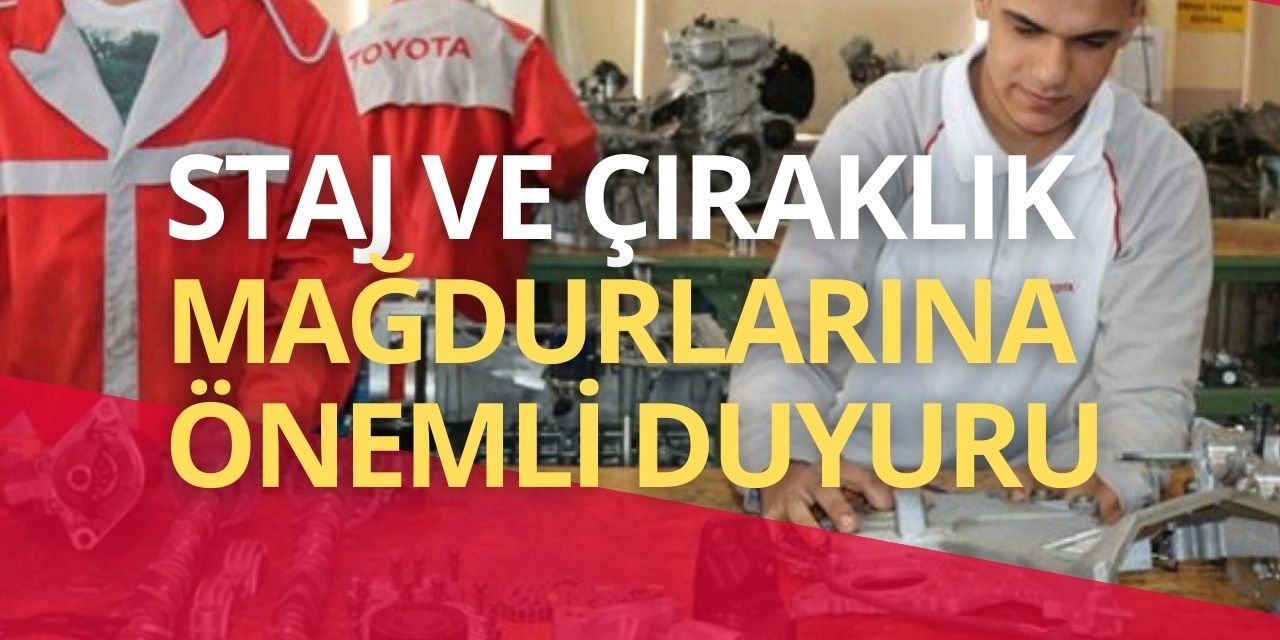 Staj ve Çıraklık Mağdurlarına Çok Önemli Duyuru!